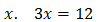 x. 3x = 12