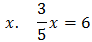 x. 3/5x = 6